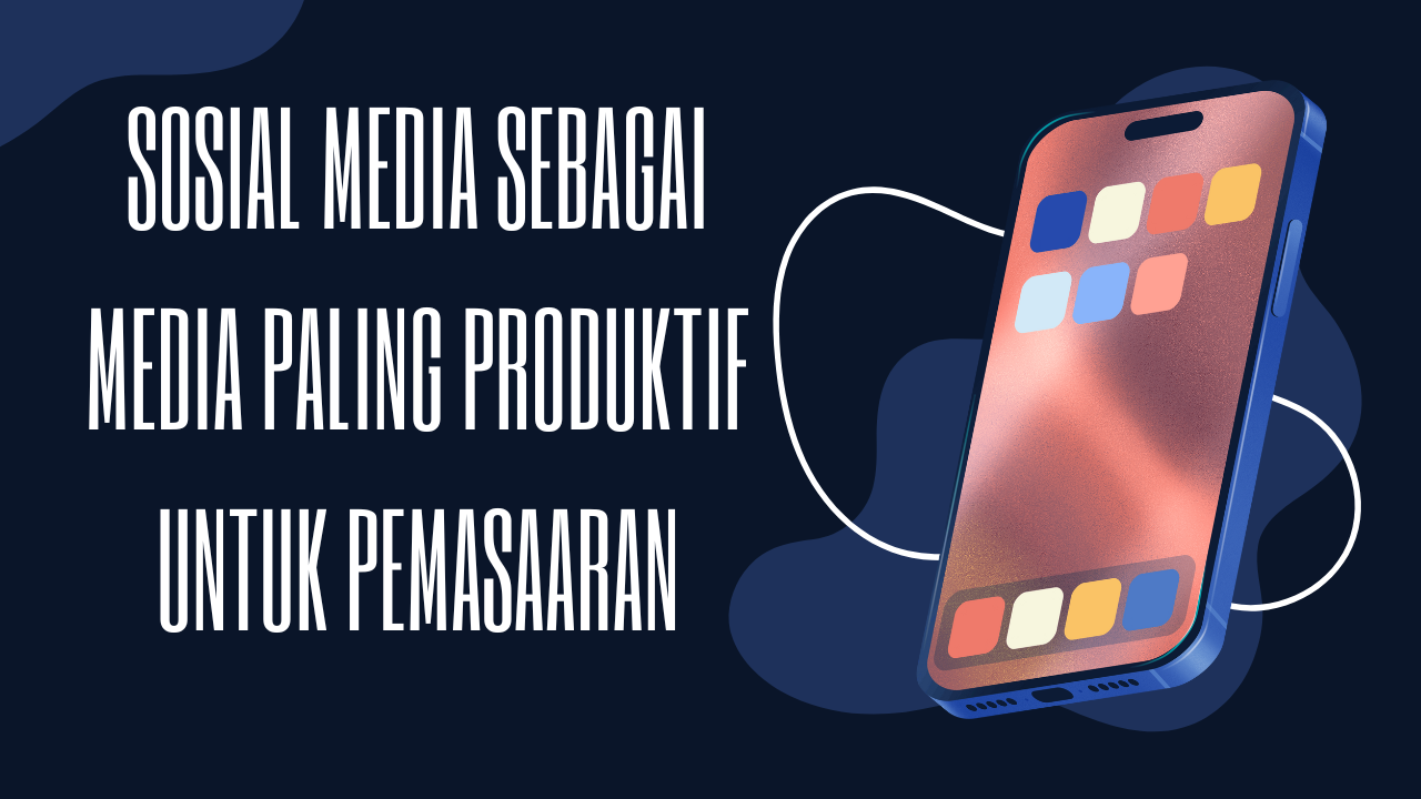 Sosial Media Sebagai Media Paling Produktif Untuk Pemasaaran